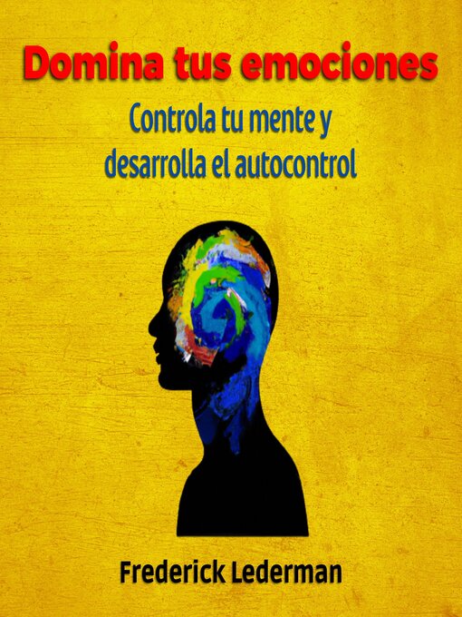 Title details for Domina tus Emociones, Controla tu Mente Y Desarrolla el autocontrol by Frederick Lederman - Available